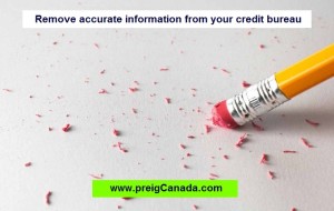 Remove accurate information from your credit bureau